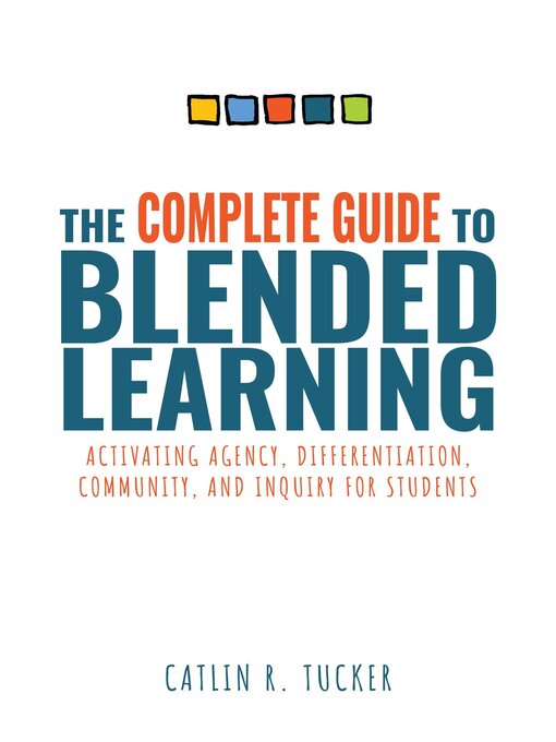 Title details for Complete Guide to Blended Learning by Caitlin R. Tucker - Available